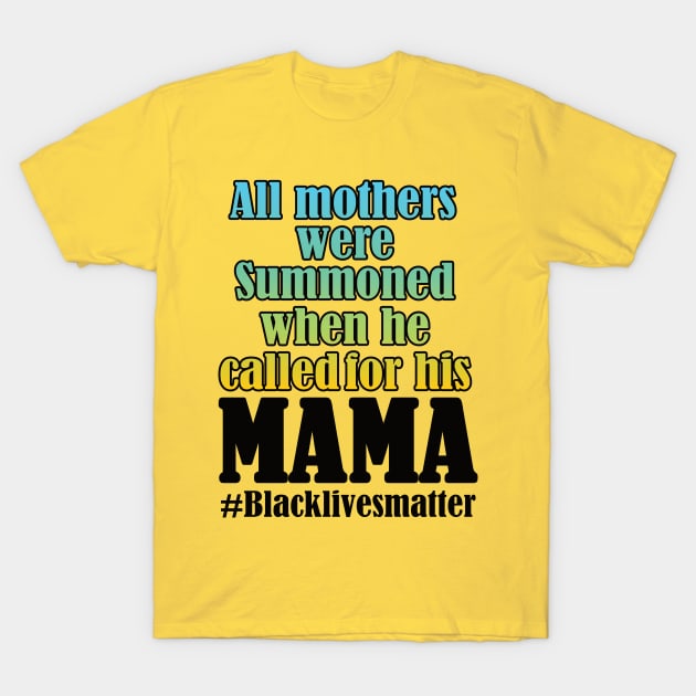 All mothers were summoned when he called for his mama T-Shirt by DODG99